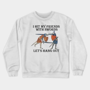 I hit my friends with swords Crewneck Sweatshirt